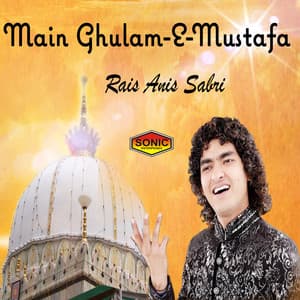 Main Ghulam-E-Mustafa - Rais Anis Sabri