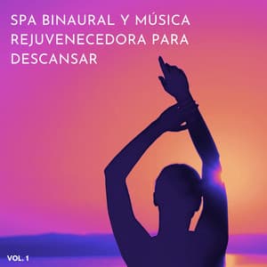 Spa Binaural Y Música Rejuvenecedora Para Descansar Vol. 1 - Spa de ritmos binaurales