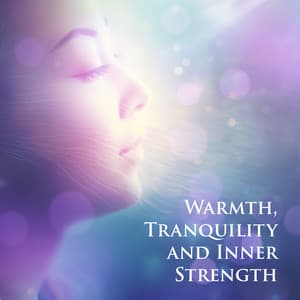 Warmth, Tranquility and Inner Strength - Academy of Powerful Music with Positive Energy