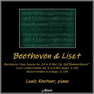 Beethoven: Piano Sonata NO. 29 in B Flat, OP. 106 ’Hammerklavier’ - Liszt: Liebesträume NO. 3 in a Flat Major, S. 541, Konzertetüden in a Major, S. 145 - Louis Kentner