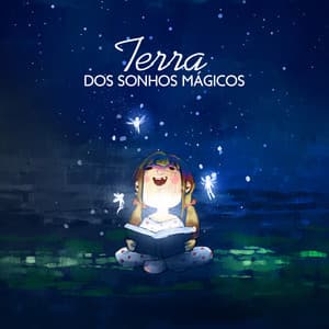 Terra dos Sonhos Mágicos: Lindas Melodias para Bebês, Sonhos Mágicos e Sono Tranquilo - Música Mágica para Bebês de Sono