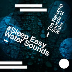 #Sleep Easy - Water Sounds - The Relaxing Sounds of Water