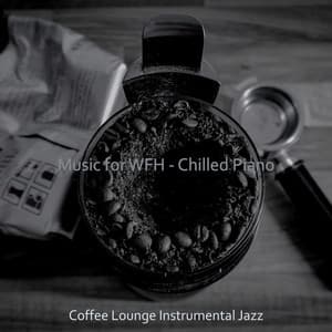 Music for WFH - Chilled Piano - Coffee Lounge Instrumental Jazz