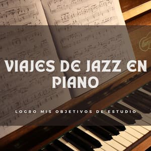 Viajes De Jazz En Piano: Logro Mis Objetivos De Estudio - Conjunto de música relajante de piano jazz