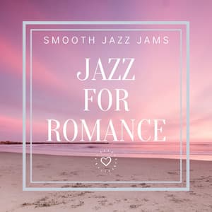Jazz For Romance - Smooth Jazz Jams