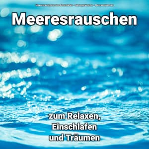 Meeresrauschen zum Relaxen, Einschlafen und Träumen - Meeresrauschen zum Einschlafen
