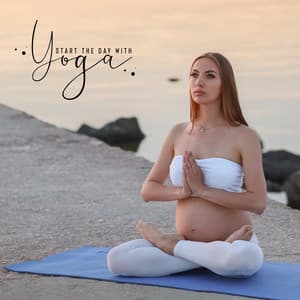 Start the Day with Yoga. Calm Music for Exercise and Relaxation. Nice Time, do Something for Yourself - Yoga Postures Masters
