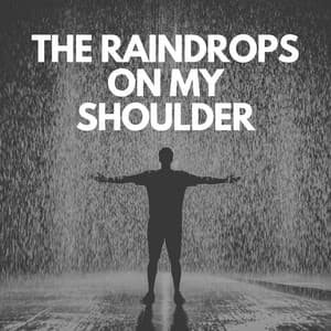 The Raindrops on my Shoulder - Heavy Rain Sounds