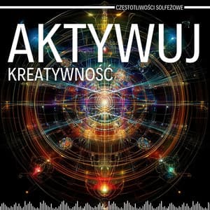 Aktywuj Kreatywność - Częstotliwości Solfeżowe