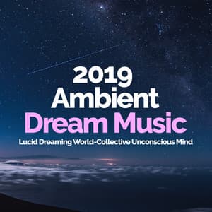 2019 Ambient Dream Music - Lucid Dreaming World-Collective Unconscious Mind