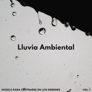 Lluvia Ambiental: Música Para Centrarse En Los Deberes Vol. 1 - Sonidos de lluvia de concentración