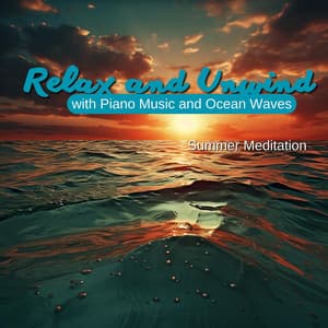 Relax and Unwind with Piano Music and Ocean Waves - Summer Meditation