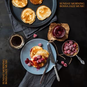 Sunday Morning Bossa Jazz Music and Pleasure Time in the Breakfast - Jazz Music Collection