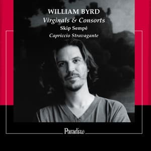 William Byrd: Virginal & Consorts - William Byrd