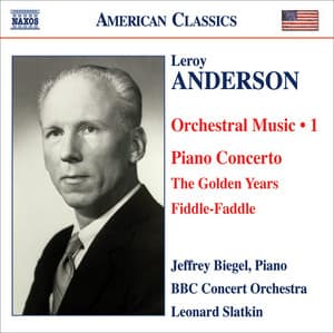 Anderson, L.: Orchestral Music, Vol. 1 - Piano Concerto in C Major / The Golden Years / Fiddle-Faddle - Leroy Anderson