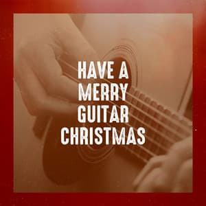 Have a Merry Guitar Christmas - Acoustic Guitar Songs