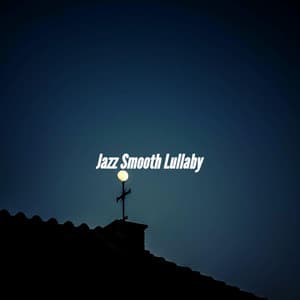Jazz Smooth Lullaby - Classic Jazz Chill