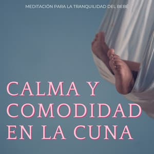 Calma Y Comodidad En La Cuna: Meditación Para La Tranquilidad Del Bebé - Música de limpieza