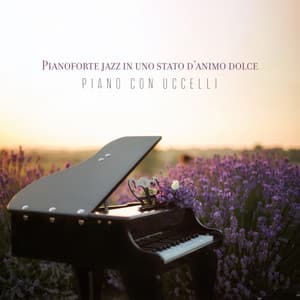Pianoforte jazz in uno stato d'animo dolce: Piano con uccelli, Canzoni d'amore strumentali, Musica di pianoforte fresca e rilassante, Incredibile pianoforte jazz chill out - Relaxing Piano Music Ensemble