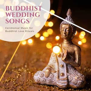 Buddhist Wedding Songs: Cerimonial Music for Buddhist Love Rituals - Buddha Harmony