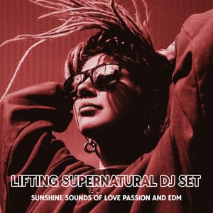 Lifting Supernatural Dj Set: Sunshine Sounds Of Love Passion And EDM - Relaxing Summer Sounds
