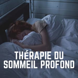 Thérapie du Sommeil Profond - Le Sommeil