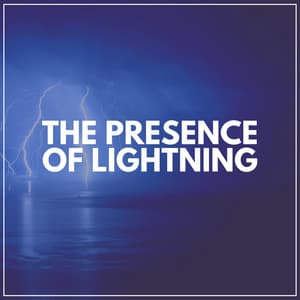 The Presence of Lightning - Lightning, Thunder and Rain Storm
