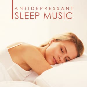 Antidepressant Sleep Music: Relaxing and Calm Night, Depression Therapy, Soothing Sleep - Antistress Music Collection