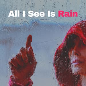 All I See Is Rain - Relaxing Rain Sounds