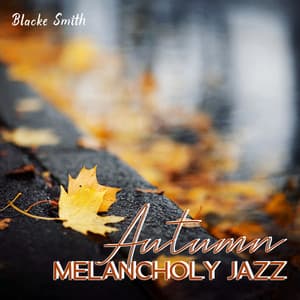 Autumn Melancholy Jazz - Blacke Smith