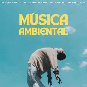 Música Ambiental: Serenas Melodías De Fuego Para Una Mentalidad Enfocada - Música Inteligente