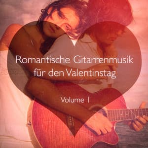 Romantische Gitarrenmusik für den Valentinstag, Vol. 1 - Gitarre Romantische