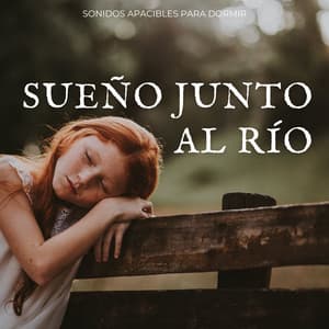 Sueño Junto Al Río: Sonidos Apacibles Para Dormir - Catálogo de sueños de río