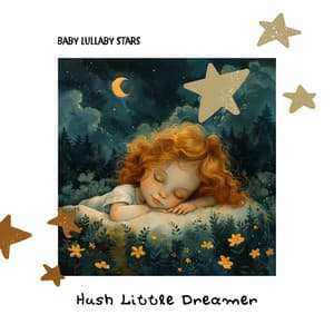 Hush Little Dreamer - Baby Lullaby Stars