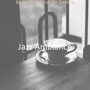 Background Music for Cooking - Jazz Ambiance