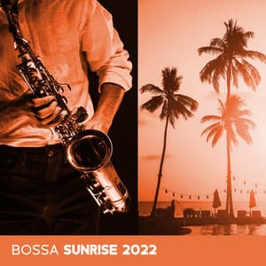 Bossa Sunrise 2022 - Amazing Chill Out Jazz Paradise