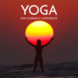 Yoga for Courage & Confidence: Learn Yoga Poses for Improvement of Your Well-Being - Core Power Yoga Universe