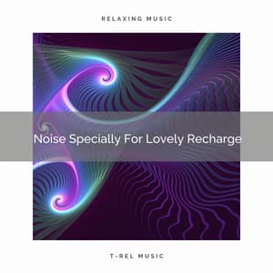 Noise Specially For Lovely Recharge - White Noise Sleep Therapy