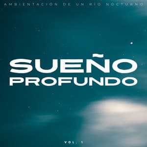 Sueño Profundo: Ambientación D Eun Río Nocturno Vol. 1 - La naturaleza