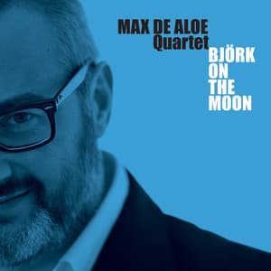 Bjork On the Moon - Max De Aloe Quartet