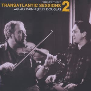 Transatlantic Sessions - Series 2, Vol. Three - Aly Bain and Jerry Douglas