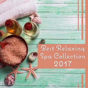 Best Relaxing Spa Collection 2017 - All Sounds of Nature for Total Rest, Massage, Journey to Bliss, Healing Touch, Inner Stilness - Chilling Spa Universe