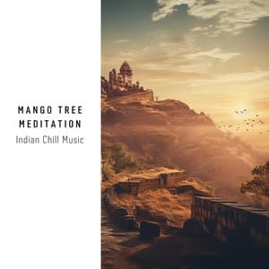 Mango Tree Meditation: Indian Chill Music - Chill Ground