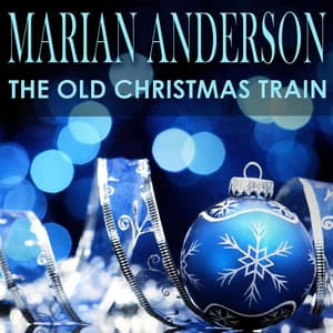The Old Christmas Train - Marian Anderson