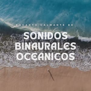 Encanto Calmante De Sonidos Binaurales Oceánicos - Ritmos Binaurales Sueño Profundo