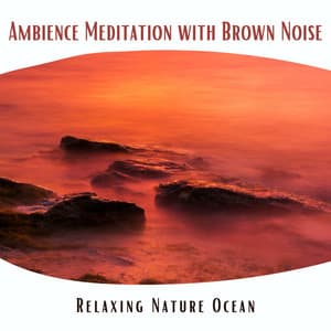 Relaxing Nature Ocean Ambience Meditation with Brown Noise, Loopable - Nature!