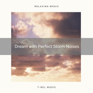 Dream with Perfect Storm Noises - Gentle Rain Makers