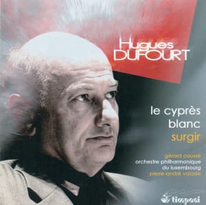 Dufourt, H.: Cypres Blanc  / Surgir - Hugues Dufourt