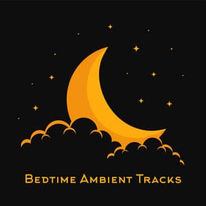 Bedtime Ambient Tracks - Relaxing Music for Sleeping Soundly at Night - Sleep System