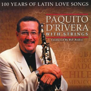 100 Years Of Latin Love Songs - Paquito D'Rivera